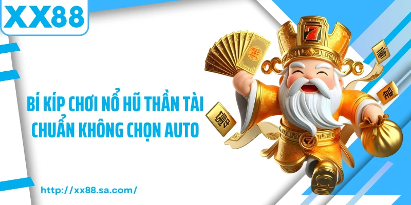 Nổ Hũ Thần Tài - Trải Nghiệm Vòng Quay Thưởng Lớn Tại XX88 4 Bí kíp chơi nổ hũ thần tài chuẩn không chọn auto